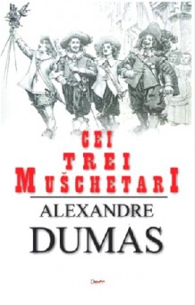 Cei trei muschetari - Alexandre Dumas