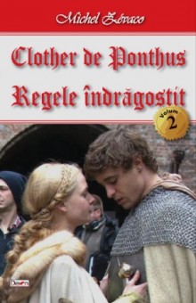 Clother de Ponthus 2/4-Regele indragostit - Michel Zevaco