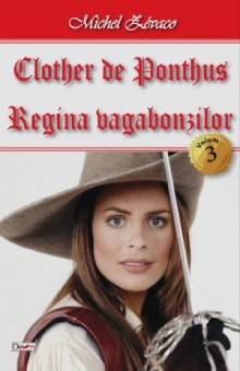 Clother de Ponthus 3/4-Regina vagabonzilor - Michel Zevaco