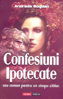 Confesiuni ipotecate - Bogatu Adriana
