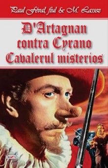 D'Artagnan contra Cyrano-Cavalerul Mystere - Paul Feval fiul & M. Lassez