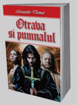 Otrava si pumnalul - Alexandre Dumas