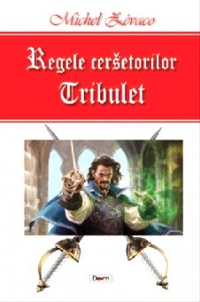 Regele cersetorilor 1/2 -Tribulet - Michel Zevaco