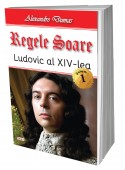 Regele Soare-Ludovic XIV 1/2 - Alexandre Dumas