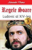 Regele Soare-Ludovic XIV 2/2 - Alexandre Dumas